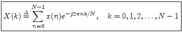 $\displaystyle \zbox {X(k) \isdef \sum_{n=0}^{N-1}x(n) e^{-j 2\pi nk/N},\quad k=0,1,2,\ldots,N-1}
$