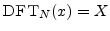 $ \hbox{\sc DFT}_N(x) = X$