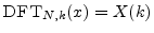 $ \hbox{\sc DFT}_{N,k}(x) = X(k)$