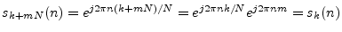 $ s_{k+mN}(n) = e^{j2\pi n(k+mN)/N} = e^{j2\pi nk/N}e^{j2\pi n m} =
s_k(n)$