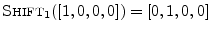 $ \hbox{\sc Shift}_1([1,0,0,0]) = [0,1,0,0]\;$