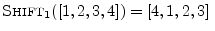 $ \hbox{\sc Shift}_1([1,2,3,4]) = [4,1,2,3]\;$