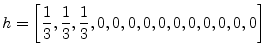 $\displaystyle h = \left[\frac{1}{3},\frac{1}{3},\frac{1}{3},0,0,0,0,0,0,0,0,0,0,0\right]
$