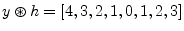 $\displaystyle y\circledast h = [4,3,2,1,0,1,2,3] \protect$