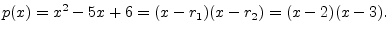 $\displaystyle p(x) = x^2-5x+6 = (x-r_1)(x-r_2) = (x-2)(x-3).
$