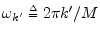 $ \omega_{k^\prime }\isdeftext 2\pi
k^\prime /M$