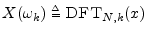 $ X(\omega_k )\isdeftext \hbox{\sc DFT}_{N,k}(x)$