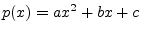 $ p(x) = a x^2 + b x + c$