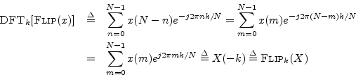 \begin{eqnarray*}
\hbox{\sc DFT}_k[\hbox{\sc Flip}(x)] &\isdef & \sum_{n=0}^{N-1...
...-1}x(m) e^{j 2\pi mk/N} \isdef X(-k) \isdef \hbox{\sc Flip}_k(X)
\end{eqnarray*}