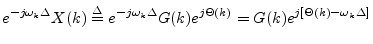 $\displaystyle e^{-j \omega_k \Delta} X(k) \isdef
e^{-j \omega_k \Delta} G(k) e^{j\Theta(k)}
= G(k) e^{j[\Theta(k)-\omega_k\Delta]}
$