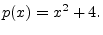 $\displaystyle p(x) = x^2 + 4.
$