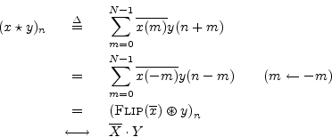 \begin{eqnarray*}
(x\star y)_n
&\isdef & \sum_{m=0}^{N-1}\overline{x(m)}y(n+m)...
...t y\right)_n \\
&\;\longleftrightarrow\;& \overline{X} \cdot Y
\end{eqnarray*}