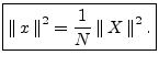 $\displaystyle \zbox {\left\Vert\,x\,\right\Vert^2 = \frac{1}{N}\left\Vert\,X\,\right\Vert^2.}
$