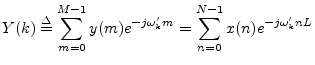 $\displaystyle Y(k) \isdef \sum_{m=0}^{M-1} y(m) e^{-j\omega^\prime_k m}
= \sum_{n=0}^{N-1}x(n) e^{-j\omega^\prime_k nL}$