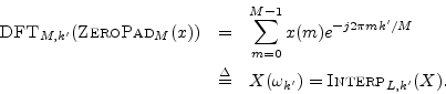 \begin{eqnarray*}
\hbox{\sc DFT}_{M,k^\prime }(\hbox{\sc ZeroPad}_M(x))
&=& \su...
...ef & X(\omega_{k^\prime }) = \hbox{\sc Interp}_{L,k^\prime }(X).
\end{eqnarray*}