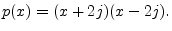 $\displaystyle p(x) = (x+2j)(x-2j).
$