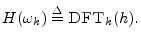 $\displaystyle H(\omega_k) \isdef \hbox{\sc DFT}_k(h).
$