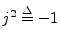 $ j^2\isdef -1$