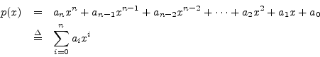 \begin{eqnarray*}
p(x) &=& a_n x^n + a_{n-1} x^{n-1} + a_{n-2} x^{n-2} + \cdots
+ a_2 x^2 + a_1 x + a_0 \\
&\isdef & \sum_{i=0}^n a_i x^i
\end{eqnarray*}