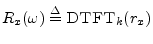 $ R_x(\omega) \isdef
\hbox{\sc DTFT}_k(r_x)$