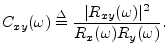 $\displaystyle C_{xy}(\omega) \isdef \frac{\vert R_{xy}(\omega)\vert^2}{R_x(\omega)R_y(\omega)}.
$