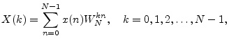 $\displaystyle X(k) = \sum_{n=0}^{N-1} x(n) W_N^{kn}, \quad k=0,1,2,\ldots,N-1,
$