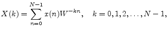 $\displaystyle X(k) = \sum_{n=0}^{N-1} x(n) W^{-kn}, \quad k=0,1,2,\ldots,N-1,
$