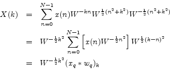 \begin{eqnarray*}
X(k)
&=&
\sum_{n=0}^{N-1}x(n)W^{-kn}W^{\frac{1}{2}(n^2+k^2)}...
...\frac{1}{2}(k-n)^2} \\
&=& W^{-\frac{1}{2}k^2} (x_q \ast w_q)_k
\end{eqnarray*}