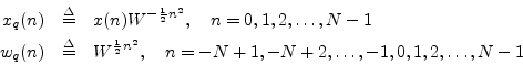 \begin{eqnarray*}
x_q(n) & \isdef & x(n)W^{-\frac{1}{2}n^2}, \quad n=0,1,2,\ldot...
...^{\frac{1}{2}n^2}, \quad n=-N+1,-N+2,\ldots,-1,0,1,2,\ldots, N-1
\end{eqnarray*}