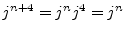 $ j^{n+4}=j^n j^4=j^n$