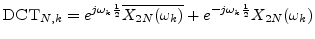 $\displaystyle \hbox{\sc DCT}_{N,k} =
e^{j\omega_k\frac{1}{2}} \overline{X_{2N}(\omega_k)}
+e^{-j\omega_k\frac{1}{2}} X_{2N}(\omega_k)
$