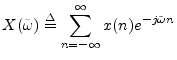 $\displaystyle X(\tilde{\omega}) \isdef \sum_{n=-\infty}^\infty x(n) e^{-j\tilde{\omega}n}
$