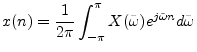 $\displaystyle x(n) = \frac{1}{2\pi}\int_{-\pi}^\pi X(\tilde{\omega}) e^{j\tilde{\omega}n} d\tilde{\omega}
$