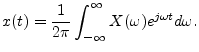 $\displaystyle x(t) = \frac{1}{2\pi}\int_{-\infty}^\infty X(\omega) e^{j\omega t} d\omega. \protect$