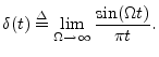 $\displaystyle \delta(t) \isdef \lim_{\Omega\to\infty}\frac{\sin(\Omega t)}{\pi t}.
$