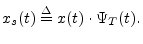 $\displaystyle x_s(t) \isdef x(t)\cdot \Psi_T(t).
$