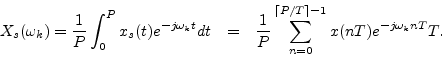 \begin{eqnarray*}
X_s(\omega_k) = \frac{1}{P} \int_0^P x_s(t) e^{-j\omega_k t} d...
...1}{P} \sum_{n=0}^{\lceil P/T\rceil-1} x(nT) e^{-j\omega_k nT} T.
\end{eqnarray*}