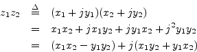 \begin{eqnarray*}
z_1 z_2 &\isdef & (x_1 + j y_1) (x_2 + j y_2) \\
&=& x_1 x_2...
...j^2 y_1 y_2 \\
&=& (x_1 x_2 - y_1 y_2) + j (x_1 y_2 + y_1 x_2)
\end{eqnarray*}