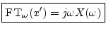 $\displaystyle \zbox {\hbox{\sc FT}_{\omega}(x^\prime) = j\omega X(\omega)}
$