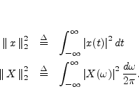 \begin{eqnarray*}
\nonumber \\ [10pt]
\left\Vert\,x\,\right\Vert _2^2 &\isdef &...
...}^\infty \left\vert X(\omega)\right\vert^2 \frac{d\omega}{2\pi}.
\end{eqnarray*}