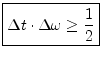 $\displaystyle \zbox {\Delta t\cdot \Delta \omega \geq \frac{1}{2}} \protect$