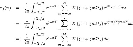 \begin{eqnarray*}
x_d(n) &=& \frac{1}{2\pi}\int_{-\Omega_s /2}^{\Omega_s /2} e^{...
..._{m=-\infty}^\infty X\left(j\omega + j m\Omega_s \right) d\omega
\end{eqnarray*}