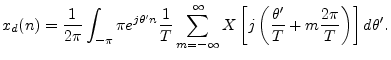 $\displaystyle x_d(n) = \frac{1}{2\pi}\int_{-\pi}{\pi} e^{j\theta^\prime n}
\fr...
...ft(\frac{\theta^\prime }{T}
+ m\frac{2\pi}{T}\right) \right] d\theta^\prime .
$