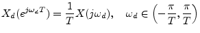 $\displaystyle X_d(e^{j\omega_d T}) = \frac{1}{T} X(j\omega_d ), \quad \omega_d \in\left(-\frac{\pi}{T},\frac{\pi}{T}\right)
$