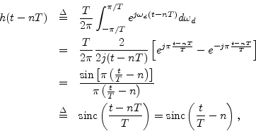 \begin{eqnarray*}
h(t-nT) &\isdef & \frac{T}{2\pi} \int_{-\pi/T}^{\pi/T} e^{j\om...
...t(\frac{t-nT}{T}\right) = \mbox{sinc}\left(\frac{t}{T}-n\right),
\end{eqnarray*}