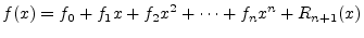 $\displaystyle f(x) = f_0 + f_1 x + f_2 x^2 + \cdots + f_n x^n + R_{n+1}(x)
$