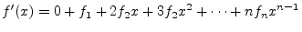 $\displaystyle f^\prime(x) = 0 + f_1 + 2 f_2 x + 3 f_2 x^2 + \cdots + n f_n x^{n-1}
$