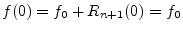 $\displaystyle f(0) = f_0 + R_{n+1}(0) = f_0
$