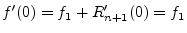 $\displaystyle f^\prime(0) = f_1 + R^\prime_{n+1}(0) = f_1
$