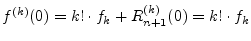 $\displaystyle f^{(k)}(0) = k! \cdot f_k + R^{(k)}_{n+1}(0) = k! \cdot f_k
$